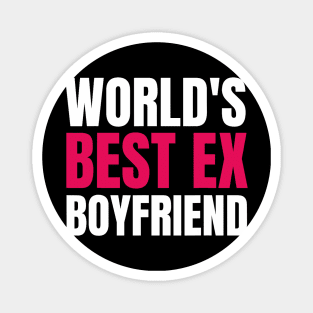 World_s Best Ex Boyfriend Funny world_s best ex bf Magnet